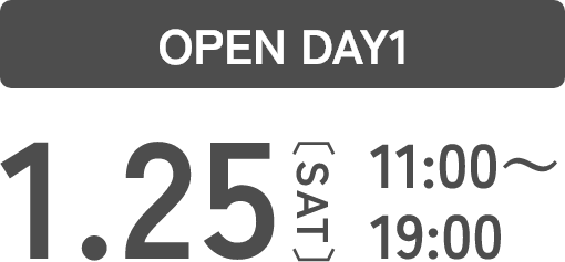 OPEN DAY1 1.25 11:00～19:00