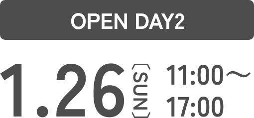 OPEN DAY2 1.26 11:00～17:00